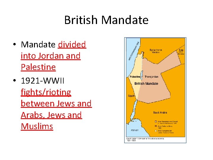 British Mandate • Mandate divided into Jordan and Palestine • 1921 -WWII fights/rioting between