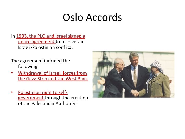 Oslo Accords In 1993, the PLO and Israel signed a peace agreement to resolve