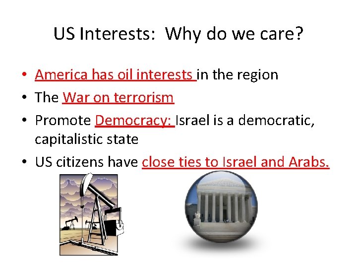 US Interests: Why do we care? • America has oil interests in the region