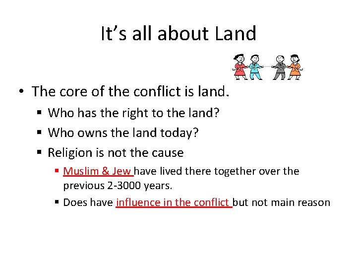 It’s all about Land • The core of the conflict is land. § Who