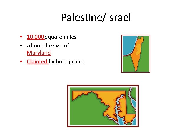 Palestine/Israel • 10, 000 square miles • About the size of Maryland • Claimed