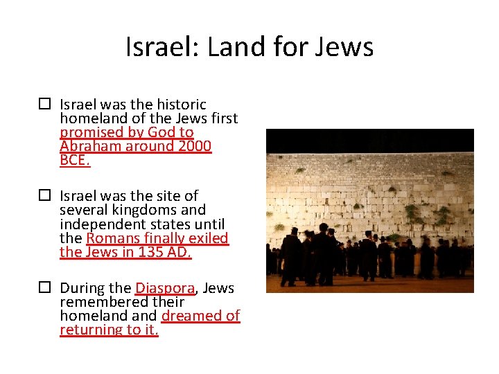 Israel: Land for Jews Israel was the historic homeland of the Jews first promised