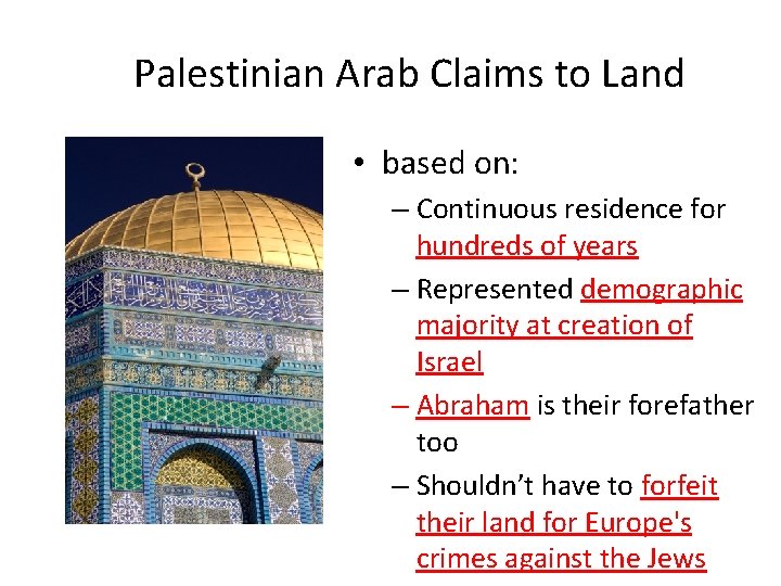 Palestinian Arab Claims to Land • based on: – Continuous residence for hundreds of