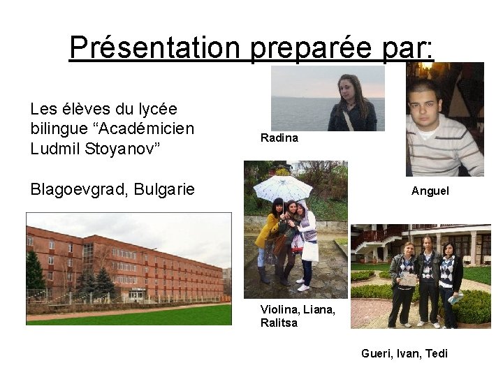 Présentation preparée par: Les élèves du lycée bilingue “Académicien Ludmil Stoyanov” Radina Blagoevgrad, Bulgarie