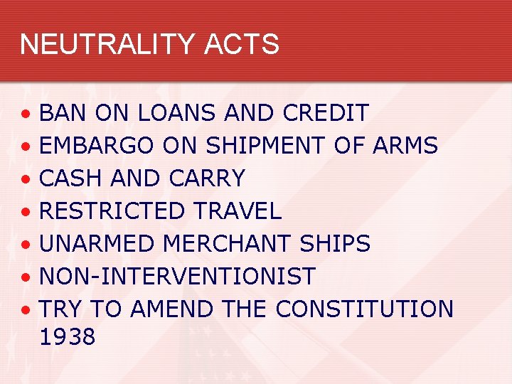 NEUTRALITY ACTS • BAN ON LOANS AND CREDIT • EMBARGO ON SHIPMENT OF ARMS