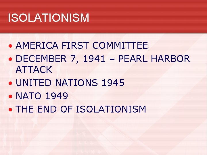 ISOLATIONISM • AMERICA FIRST COMMITTEE • DECEMBER 7, 1941 – PEARL HARBOR ATTACK •