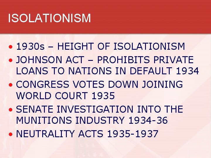 ISOLATIONISM • 1930 s – HEIGHT OF ISOLATIONISM • JOHNSON ACT – PROHIBITS PRIVATE