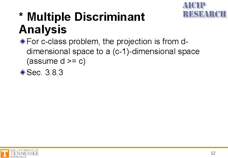 * Multiple Discriminant Analysis For c-class problem, the projection is from ddimensional space to