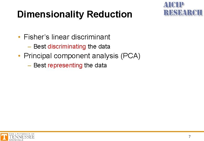 Dimensionality Reduction • Fisher’s linear discriminant – Best discriminating the data • Principal component