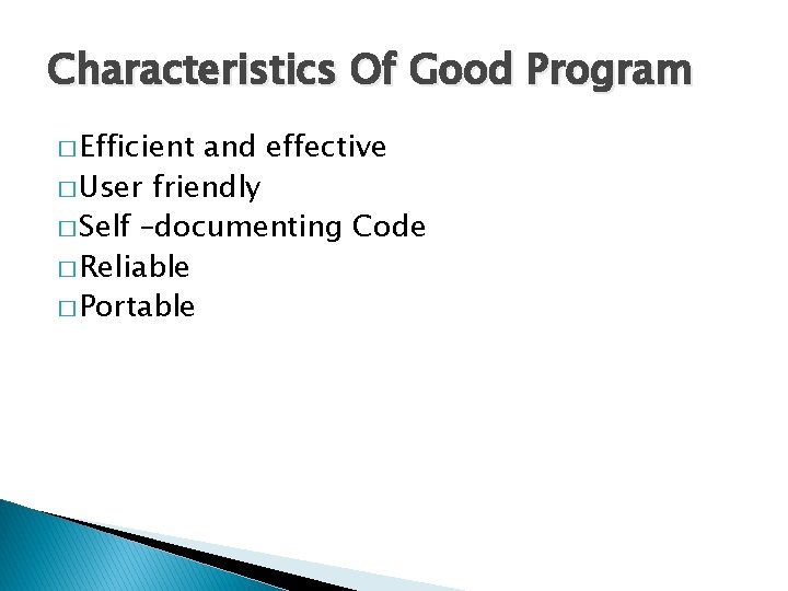 Characteristics Of Good Program � Efficient and effective � User friendly � Self –documenting