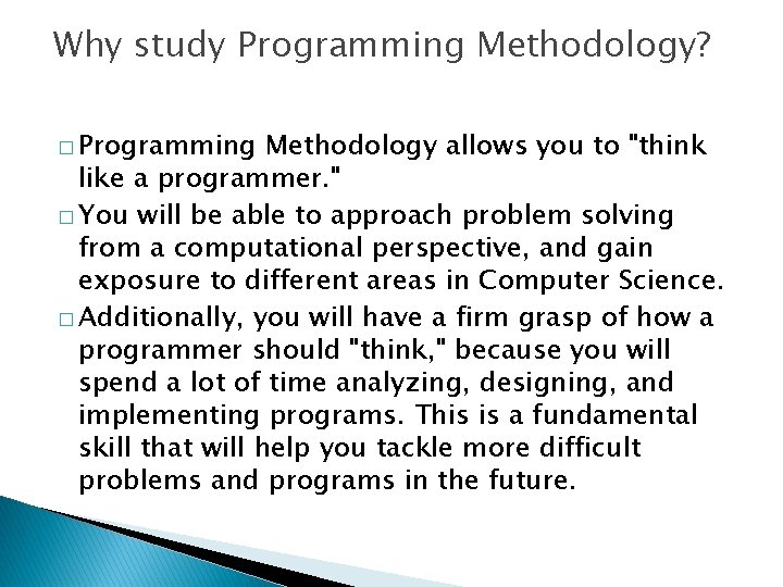 Why study Programming Methodology? � Programming Methodology allows you to "think like a programmer.