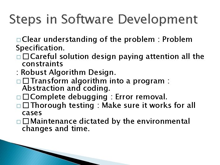 Steps in Software Development � Clear understanding of the problem : Problem Specification. �