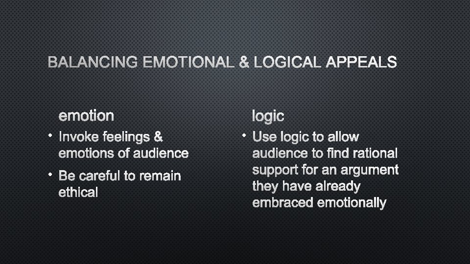 BALANCING EMOTIONAL & LOGICAL APPEALS EMOTION • INVOKE FEELINGS & LOGIC • USE LOGIC