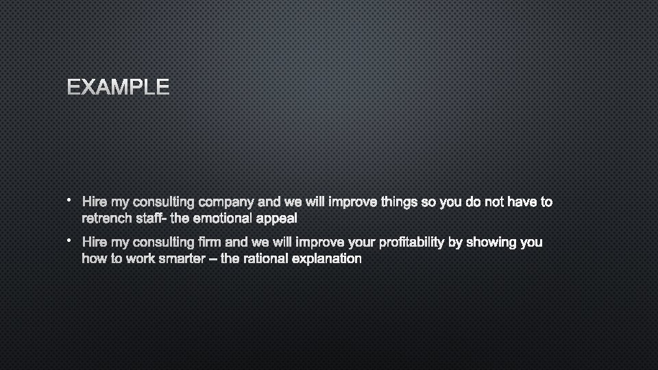 EXAMPLE • HIRE MY CONSULTING COMPANY AND WE WILL IMPROVE THINGS SO YOU DO