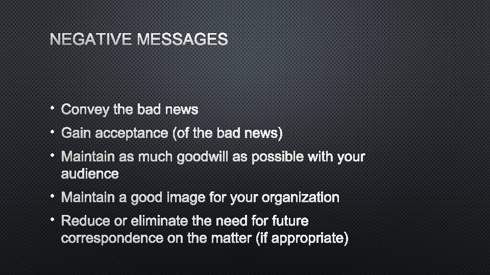 NEGATIVE MESSAGES • CONVEY THE BAD NEWS • GAIN ACCEPTANCE (OF THE BAD NEWS)