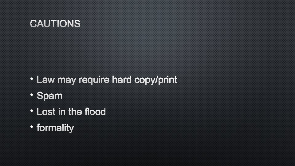 CAUTIONS • LAW MAY REQUIRE HARD COPY/PRINT • SPAM • LOST IN THE FLOOD