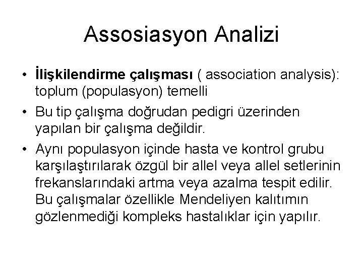Assosiasyon Analizi • İlişkilendirme çalışması ( association analysis): toplum (populasyon) temelli • Bu tip