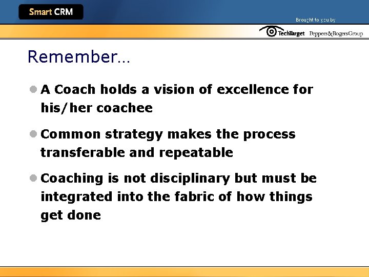 Remember… l A Coach holds a vision of excellence for his/her coachee l Common
