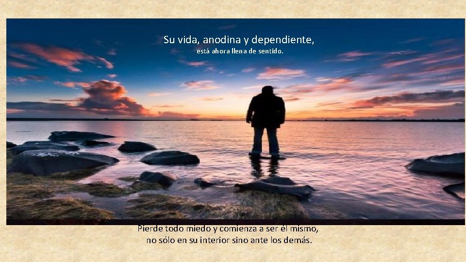 Su vida, anodina y dependiente, está ahora llena de sentido. El horizonte que se Su vida, anodina y dependiente, está ahora llena de sentido. El horizonte que se