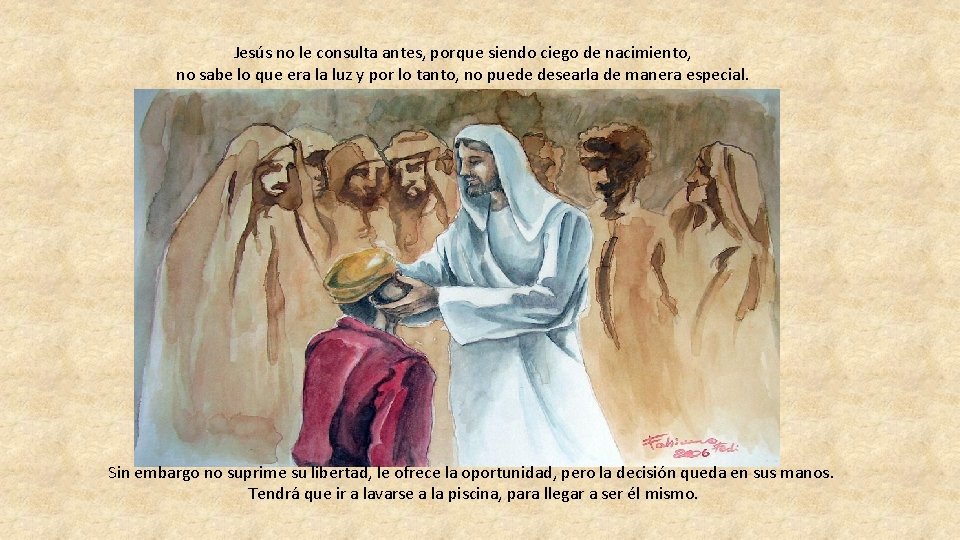 Jesús no le consulta antes, porque siendo ciego de nacimiento, no sabe lo que Jesús no le consulta antes, porque siendo ciego de nacimiento, no sabe lo que