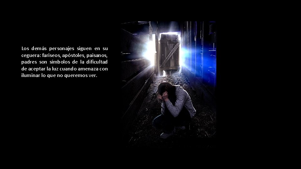 Los demás personajes siguen en su ceguera: fariseos, apóstoles, paisanos, padres son símbolos de Los demás personajes siguen en su ceguera: fariseos, apóstoles, paisanos, padres son símbolos de