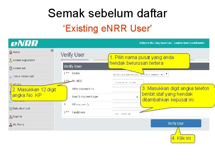 Semak sebelum daftar ‘Existing e. NRR User’ 1. Pilih nama pusat yang anda hendak