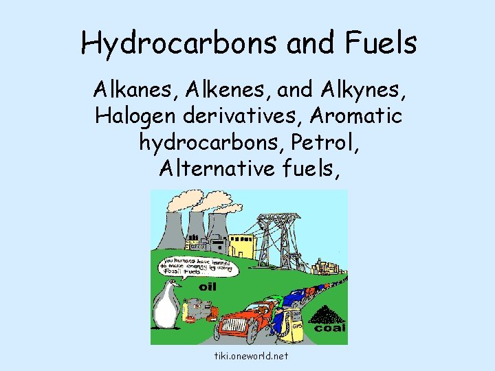 Hydrocarbons and Fuels Alkanes, Alkenes, and Alkynes, Halogen derivatives, Aromatic hydrocarbons, Petrol, Alternative fuels,