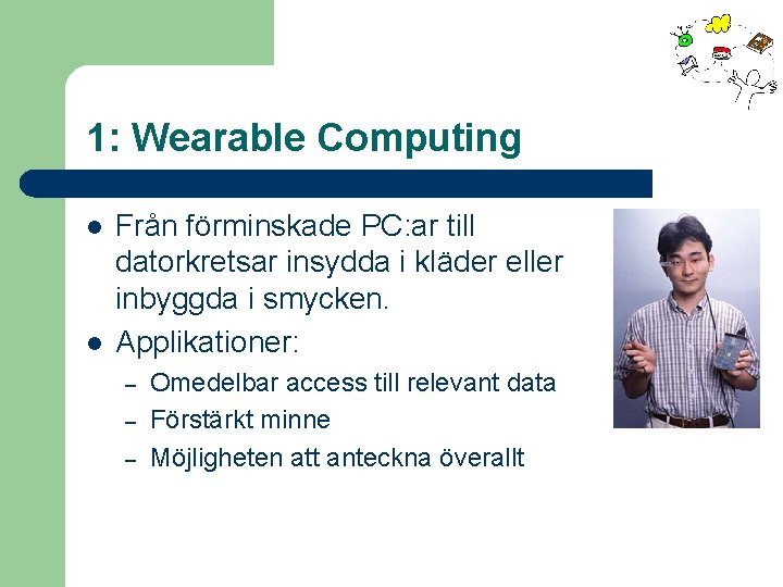 1: Wearable Computing l l Från förminskade PC: ar till datorkretsar insydda i kläder