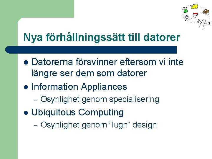 Nya förhållningssätt till datorer Datorerna försvinner eftersom vi inte längre ser dem som datorer