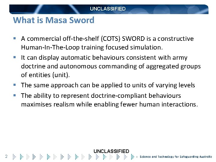 UNCLASSIFIED What is Masa Sword § A commercial off-the-shelf (COTS) SWORD is a constructive