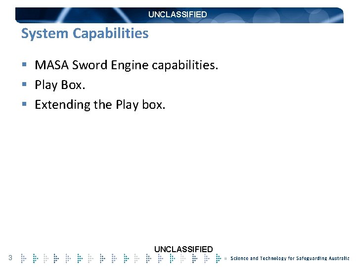 UNCLASSIFIED System Capabilities § MASA Sword Engine capabilities. § Play Box. § Extending the