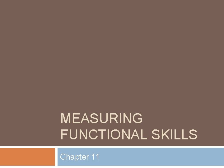 MEASURING FUNCTIONAL SKILLS Chapter 11 
