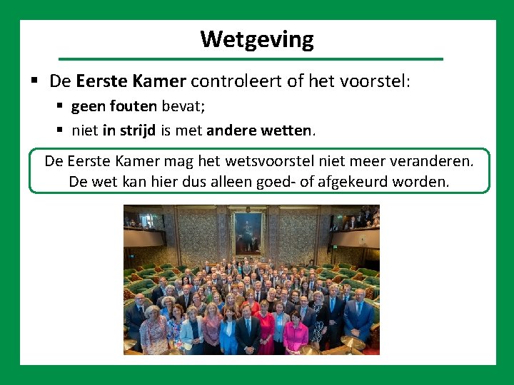 Politiek Wetgeving De Eerste Kamer controleert of het voorstel: geen fouten bevat; niet in