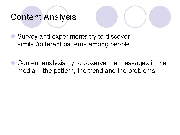 Content Analysis l Survey and experiments try to discover similar/different patterns among people. l