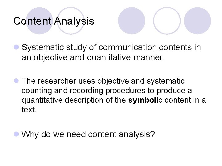 Content Analysis l Systematic study of communication contents in an objective and quantitative manner.