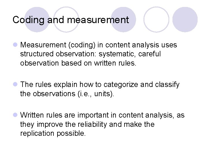 Coding and measurement l Measurement (coding) in content analysis uses structured observation: systematic, careful