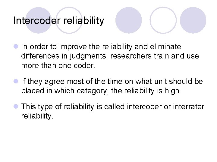 Intercoder reliability l In order to improve the reliability and eliminate differences in judgments,