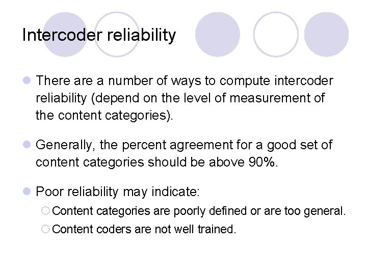 Intercoder reliability l There a number of ways to compute intercoder reliability (depend on
