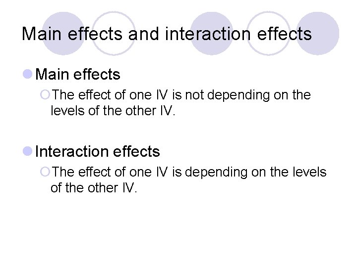Main effects and interaction effects l Main effects ¡The effect of one IV is