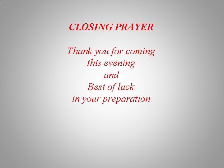 CLOSING PRAYER Thank you for coming this evening and Best of luck in your