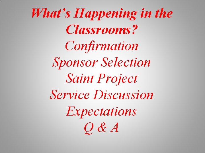What’s Happening in the Classrooms? Confirmation Sponsor Selection Saint Project Service Discussion Expectations Q&A