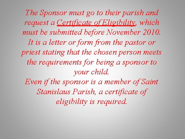 The Sponsor must go to their parish and request a Certificate of Eligibility, which