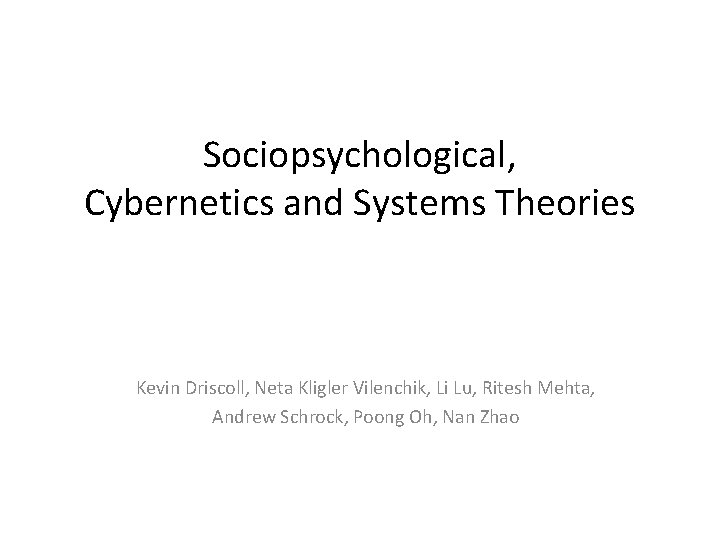 Sociopsychological, Cybernetics and Systems Theories Kevin Driscoll, Neta Kligler Vilenchik, Li Lu, Ritesh Mehta,