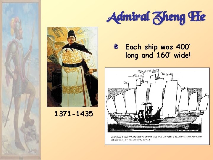 Admiral Zheng He Each ship was 400’ long and 160’ wide! 1371 -1435 