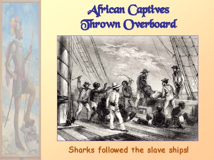 African Captives Thrown Overboard Sharks followed the slave ships! 