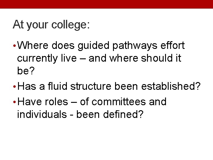 At your college: • Where does guided pathways effort currently live – and where