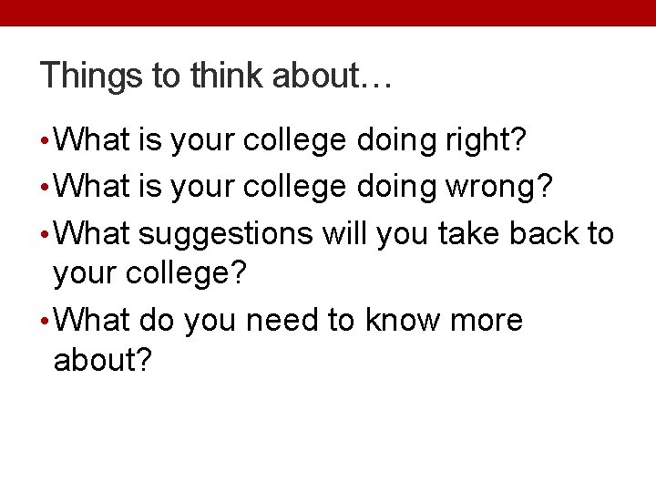 Things to think about… • What is your college doing right? • What is