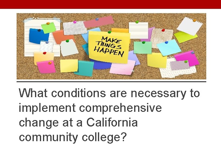 What conditions are necessary to implement comprehensive change at a California community college? 