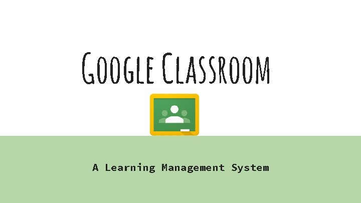 Google Classroom A Learning Management System 