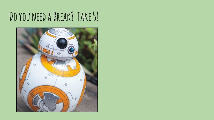 Do you need a Break? Take 5! 